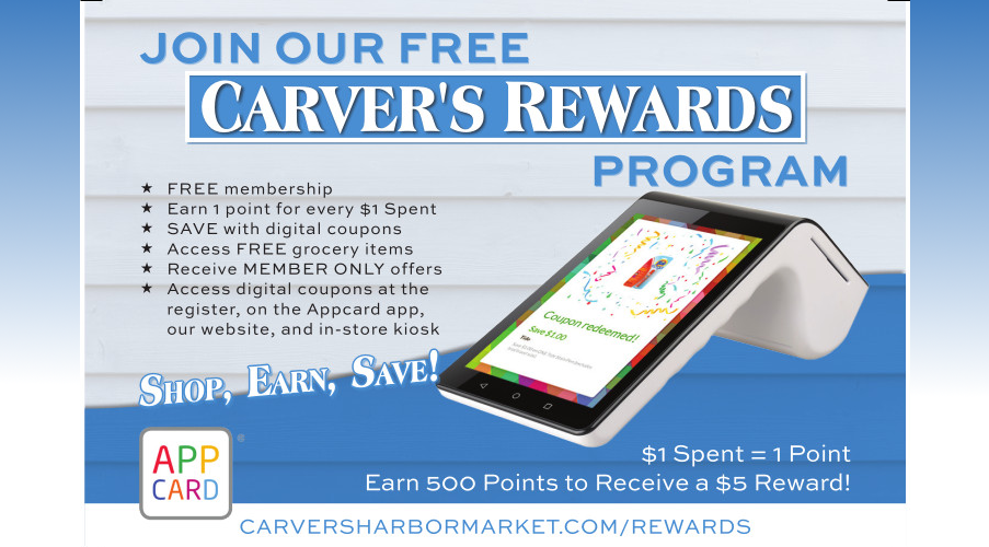 join our free Carver's rewards program
Includes free membership, earn 1 point for every $1 spent, save with digital coupons, receive member only offers, Access digital coupons at the register, on the appcard app, our website and in-store kiosk. Shop, Earn, save. Earn 500 points to receive a $5 Reward!